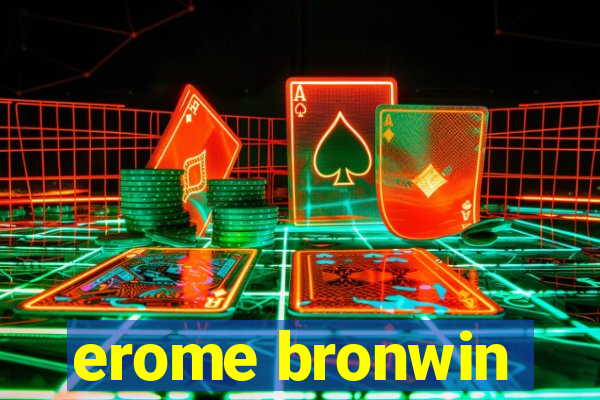 erome bronwin